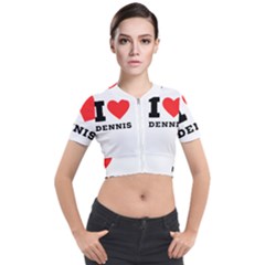 I Love Dennis Short Sleeve Cropped Jacket by ilovewhateva
