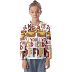 All You Need Is Coffee T- Shirt All You Need Is Coffee T- Shirt Kids  Peter Pan Collar Blouse by hizuto