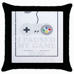 I Had To Pause My Game To Be Here Throw Pillow Case (black) by ChezDeesTees