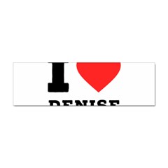 I Love Denise Sticker (bumper) by ilovewhateva