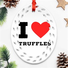 I Love Truffles Oval Filigree Ornament (two Sides) by ilovewhateva