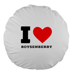 I Love Boysenberry  Large 18  Premium Round Cushions by ilovewhateva