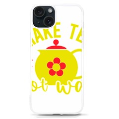 Make Tea Not War  Iphone 15 Tpu Uv Print Case by ConteMonfrey
